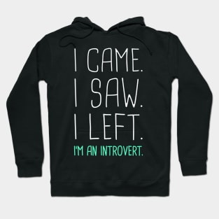 I Came, I Saw, I Left –– I'm An Introvert Hoodie